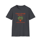 I Have Enough Plants Said No one Ever T-Shirt