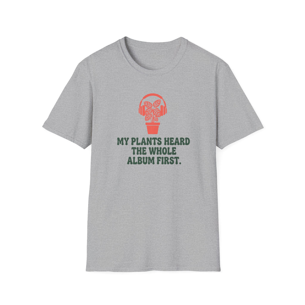 My Plants Heard the Whole Album First T-Shirt