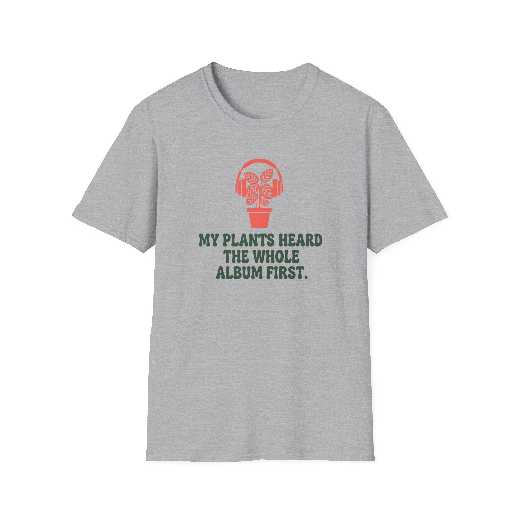 My Plants Heard the Whole Album First T-Shirt