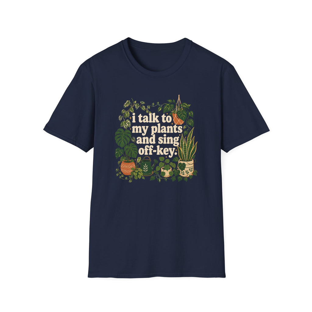 I Talk To My Plants & Sing Off-Key T-Shirt