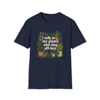 I Talk To My Plants & Sing Off-Key T-Shirt
