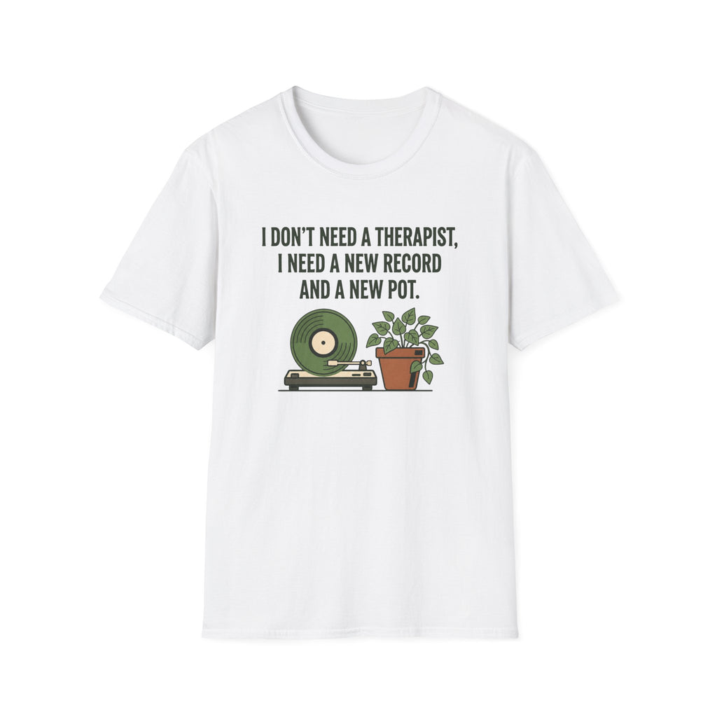 I Don't Need A Therapist T-Shirt
