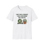 I Don't Need A Therapist T-Shirt