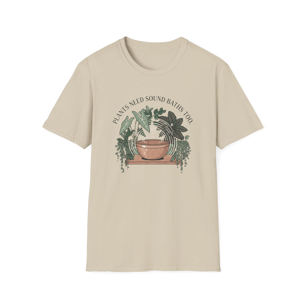 Plants Need Sound Baths Too T-Shirt