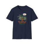 Not While My Plants are Singing T-Shirt