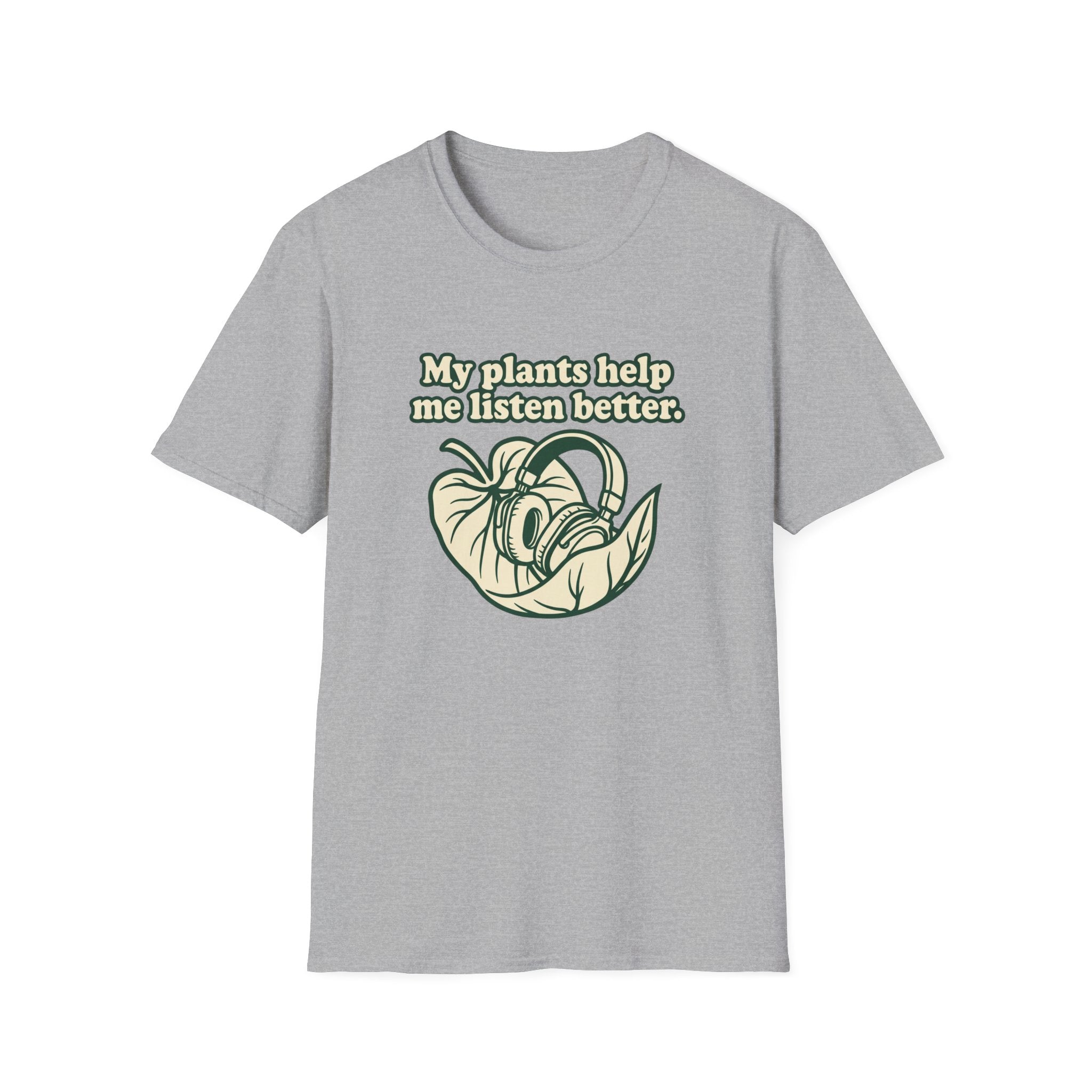 My Plants Help Me Listen Better T-Shirt