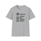 I Grow When The Music Plays T-Shirt