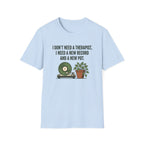 I Don't Need A Therapist T-Shirt