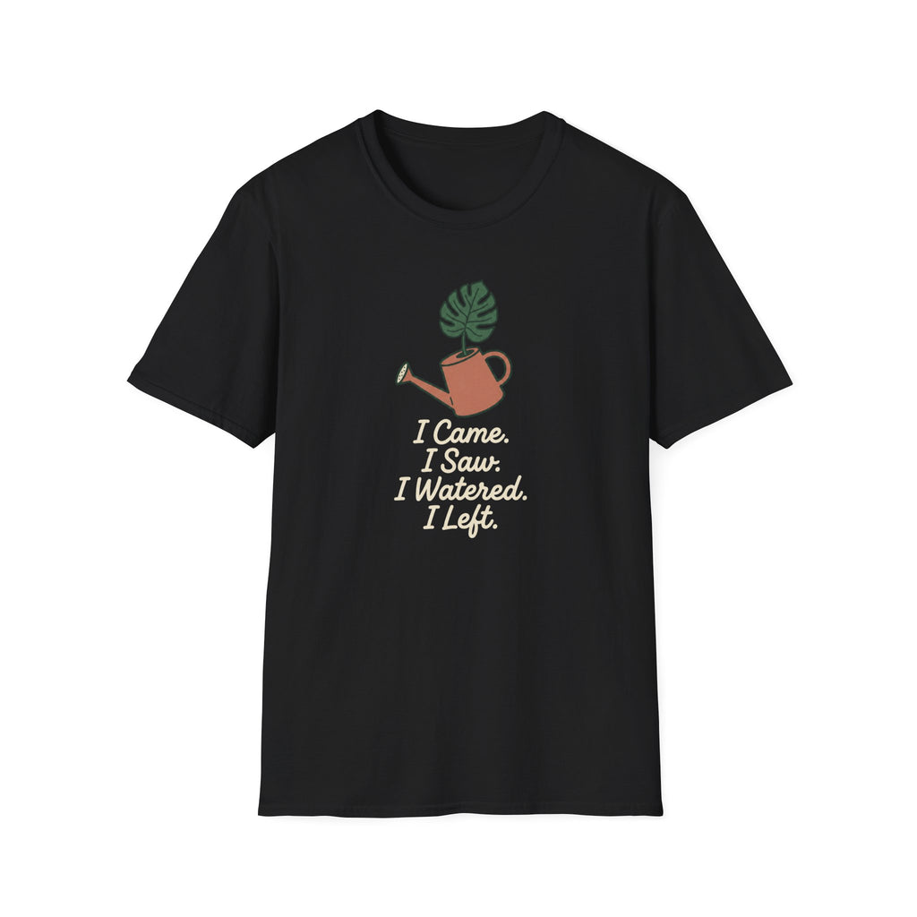 I Came, I Saw, I Watered, I Left T-Shirt