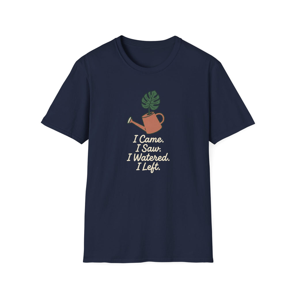 I Came, I Saw, I Watered, I Left T-Shirt