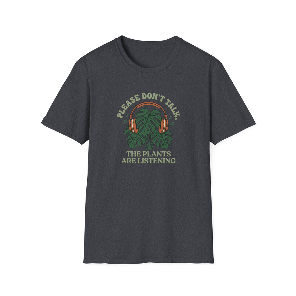 Please Don't Talk, The Plants Are Listening T-Shirt