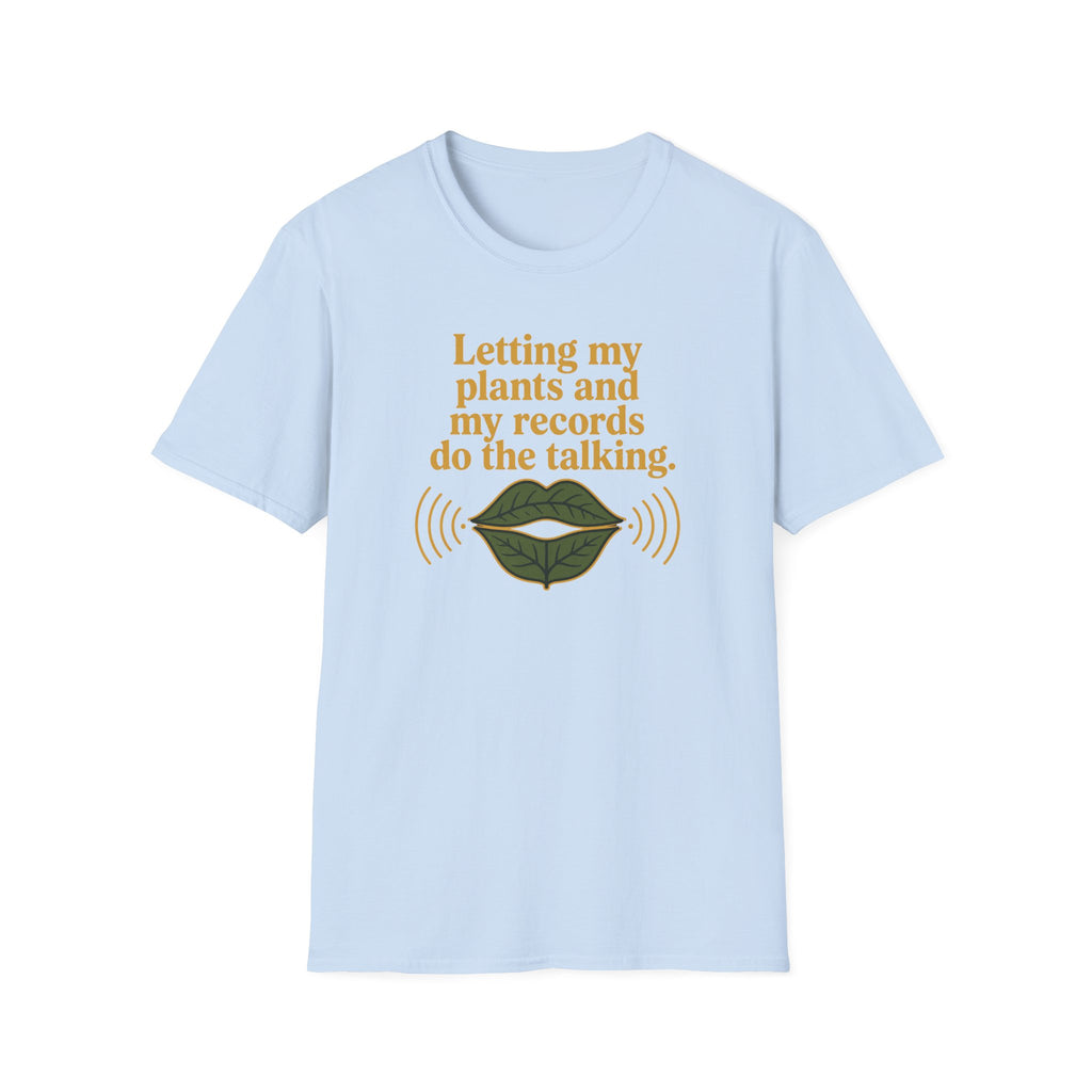 Letting My Plants and My Records Do the Talking T-Shirt