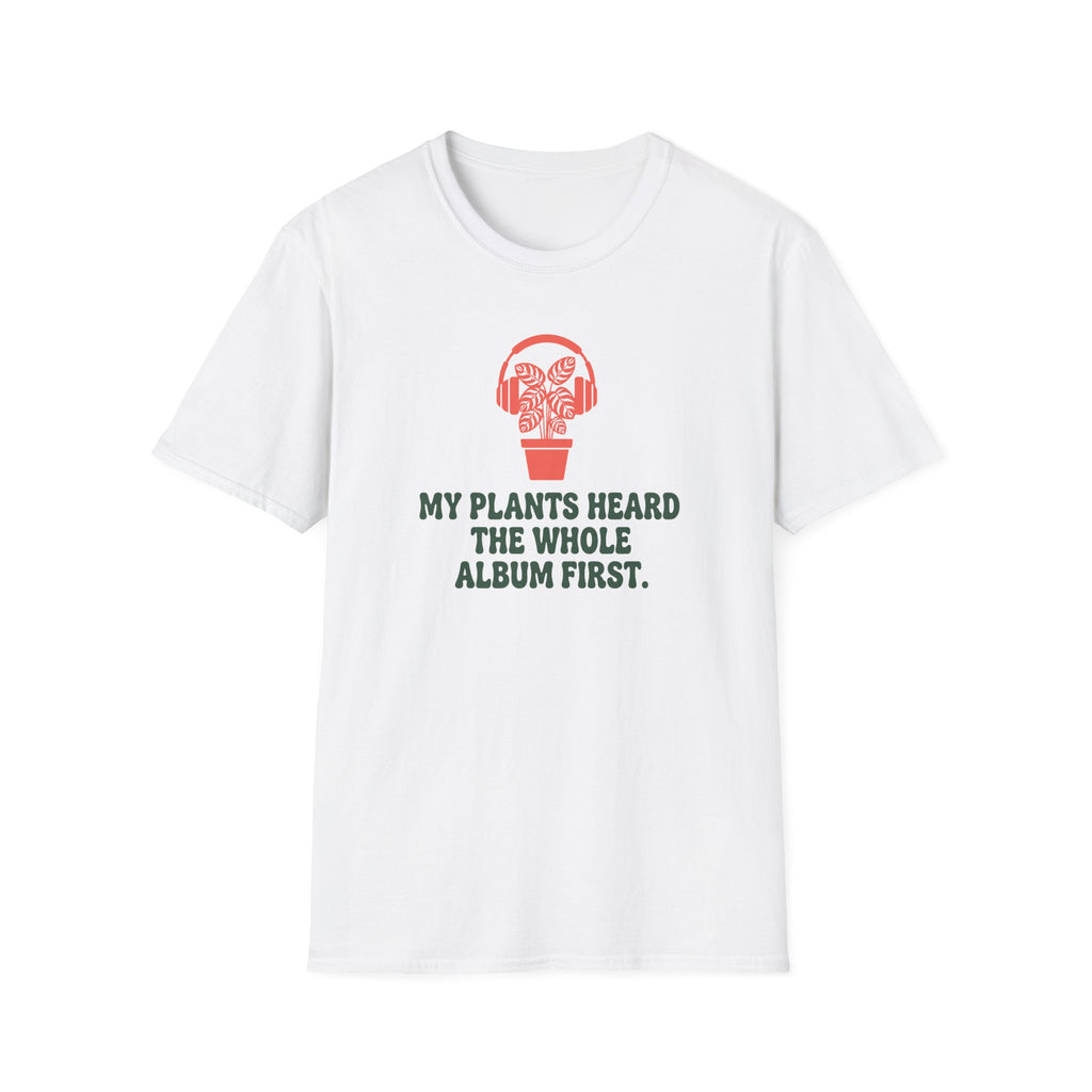 My Plants Heard the Whole Album First T-Shirt