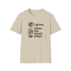 I Grow When The Music Plays T-Shirt