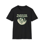 My Plants Help Me Listen Better T-Shirt