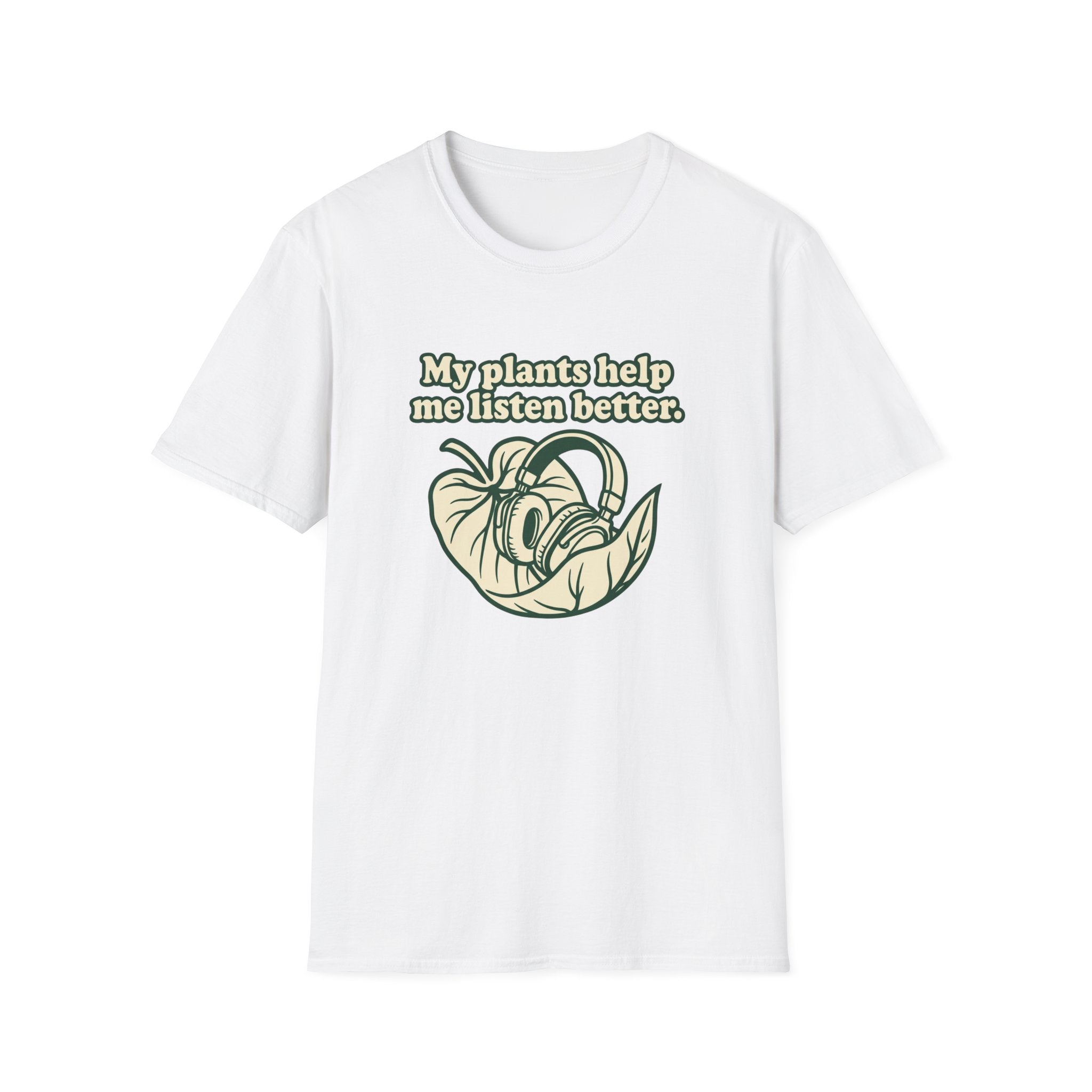 My Plants Help Me Listen Better T-Shirt