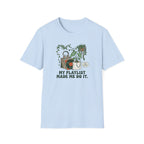 My Playlist Made Me Do It T-Shirt