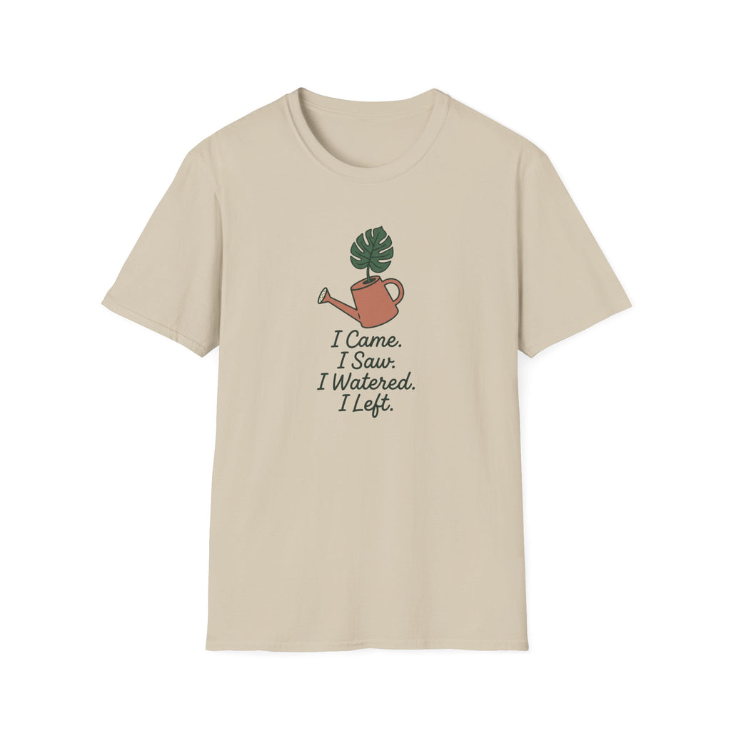I Came, I Saw, I Watered, I Left T-Shirt