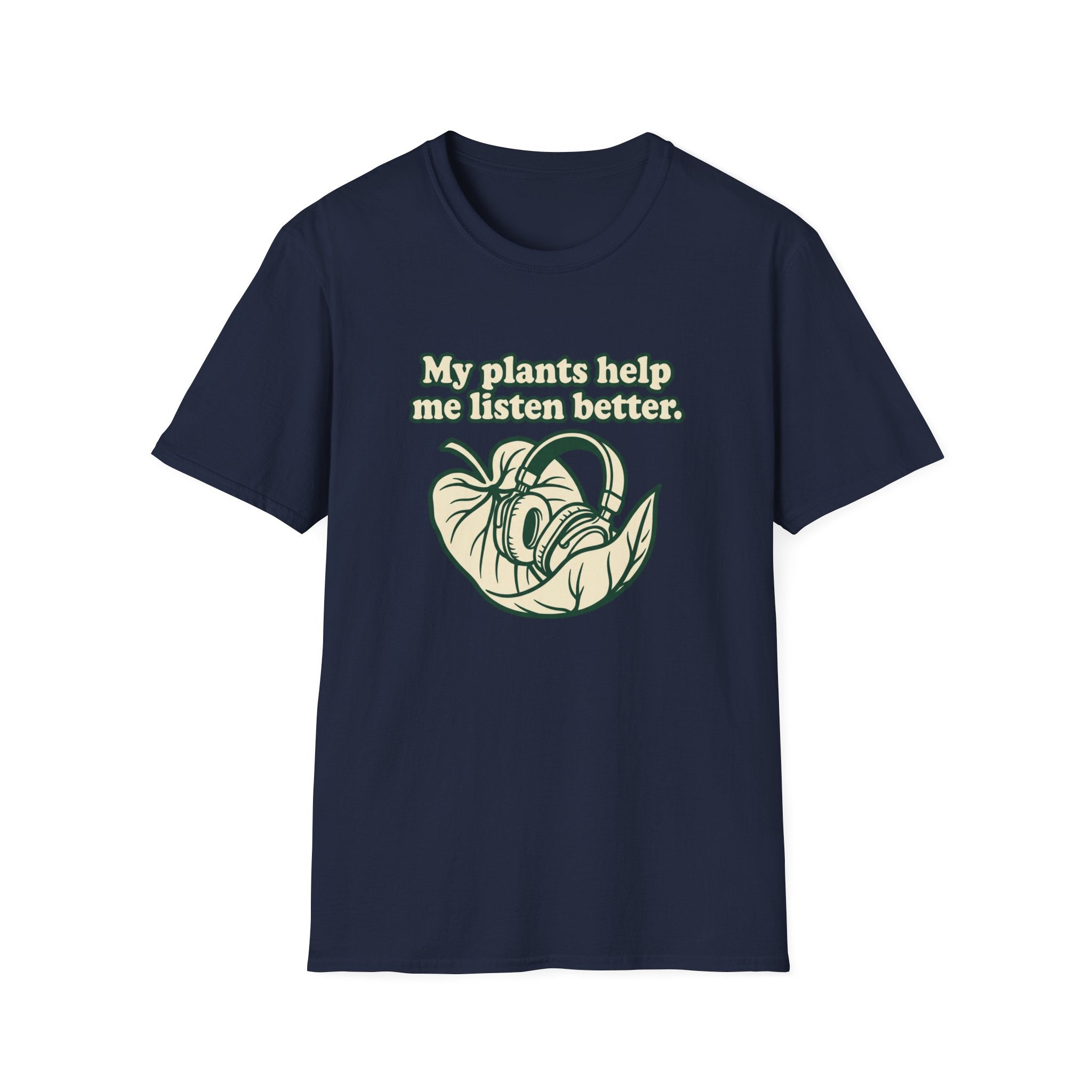 My Plants Help Me Listen Better T-Shirt