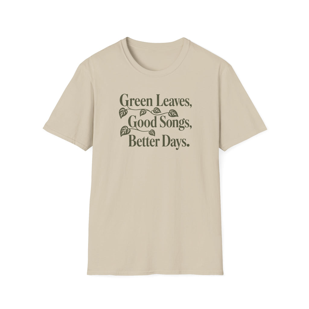 Green Leaves, Good Songs, Better Days T-Shirt
