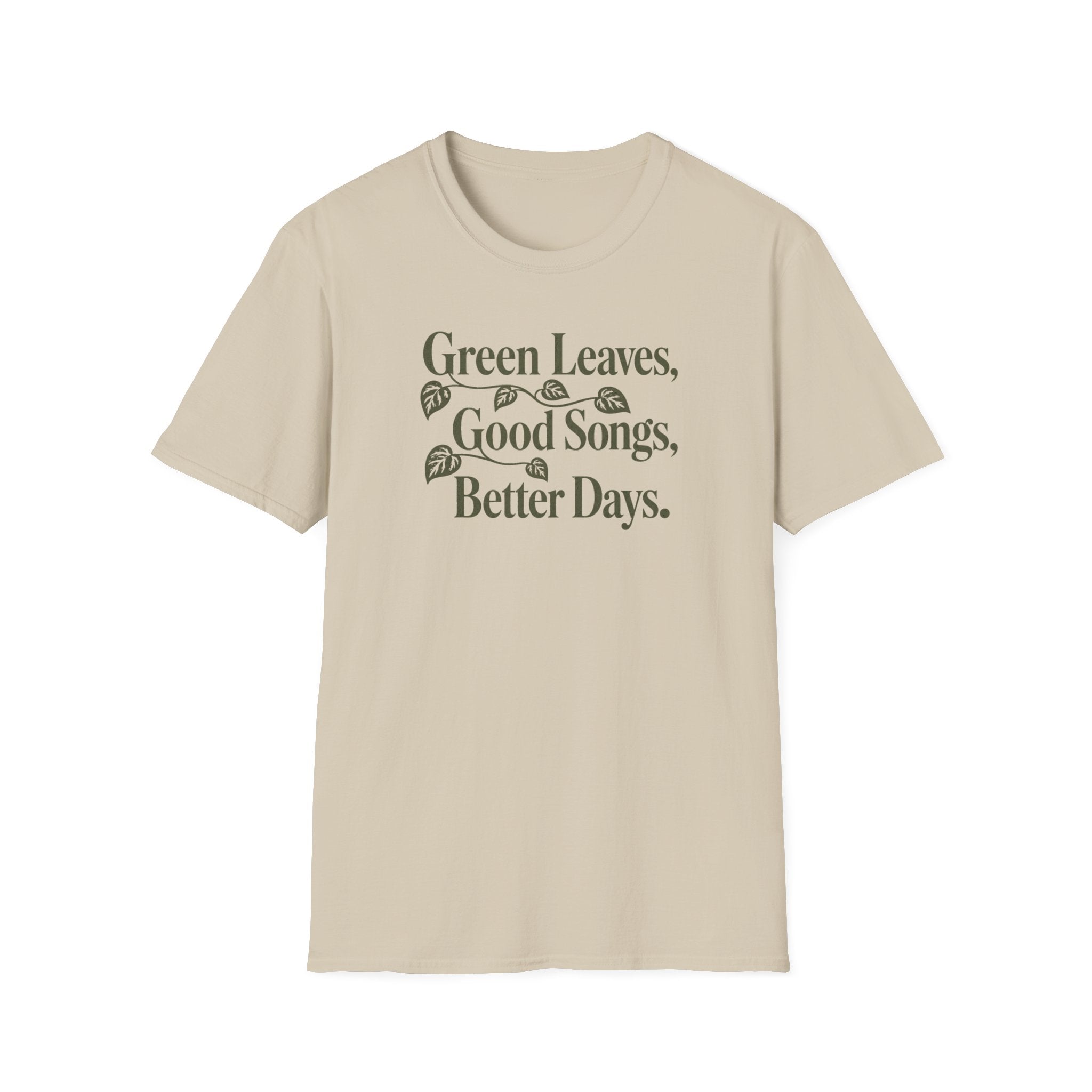 Green Leaves, Good Songs, Better Days T-Shirt