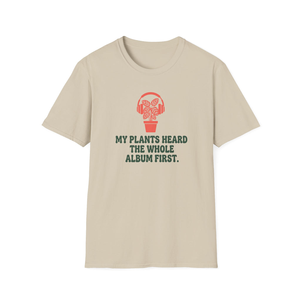 My Plants Heard the Whole Album First T-Shirt
