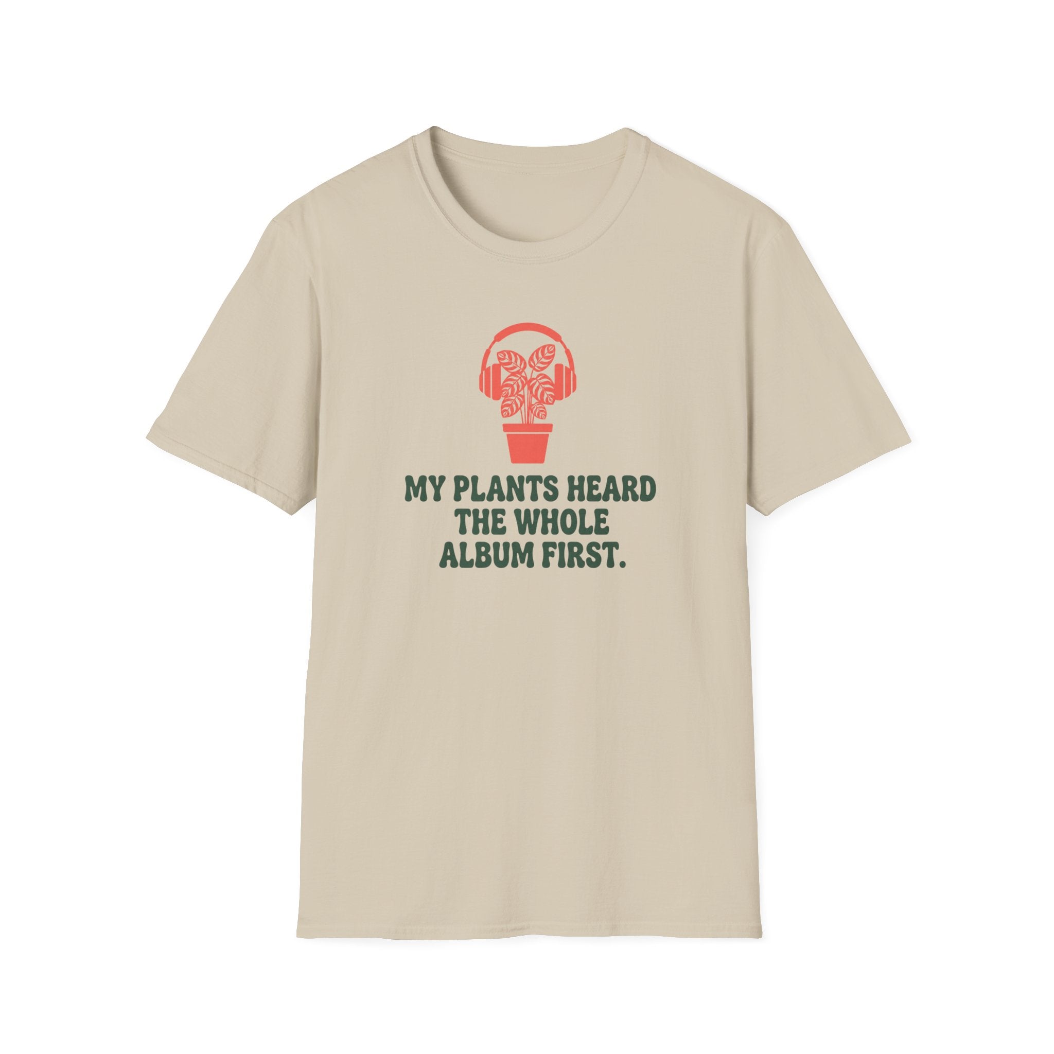 My Plants Heard the Whole Album First T-Shirt