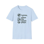 I Grow When The Music Plays T-Shirt