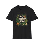 I Talk To My Plants & Sing Off-Key T-Shirt