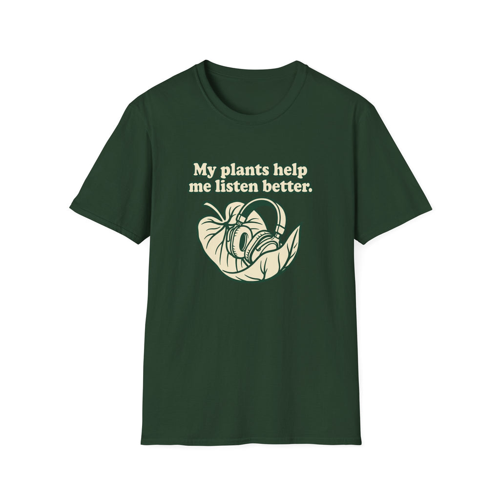 My Plants Help Me Listen Better T-Shirt