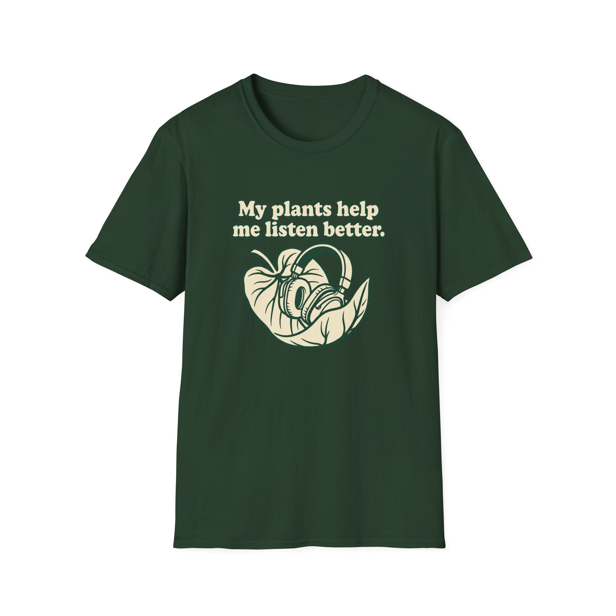 My Plants Help Me Listen Better T-Shirt