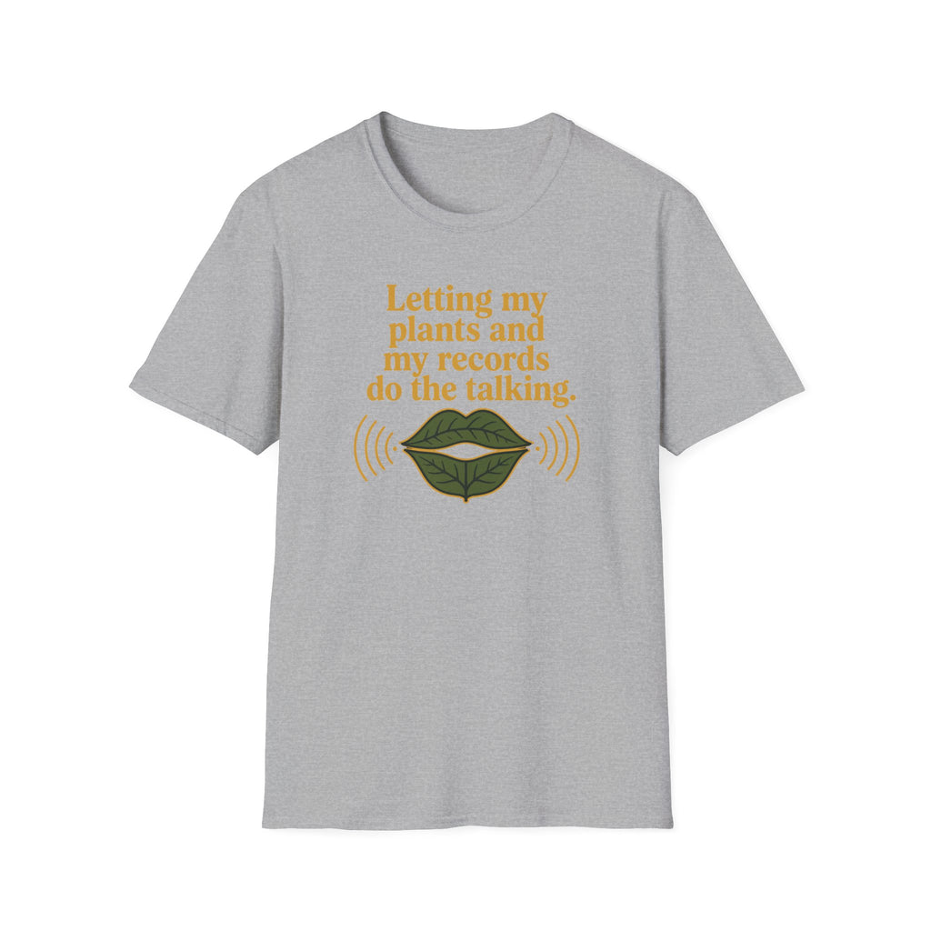 Letting My Plants and My Records Do the Talking T-Shirt