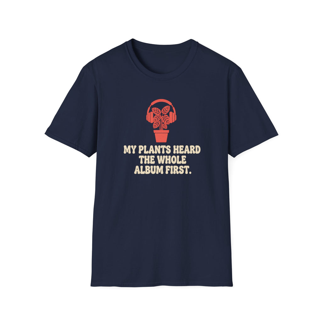 My Plants Heard the Whole Album First T-Shirt
