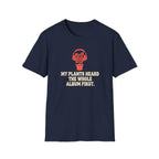 My Plants Heard the Whole Album First T-Shirt