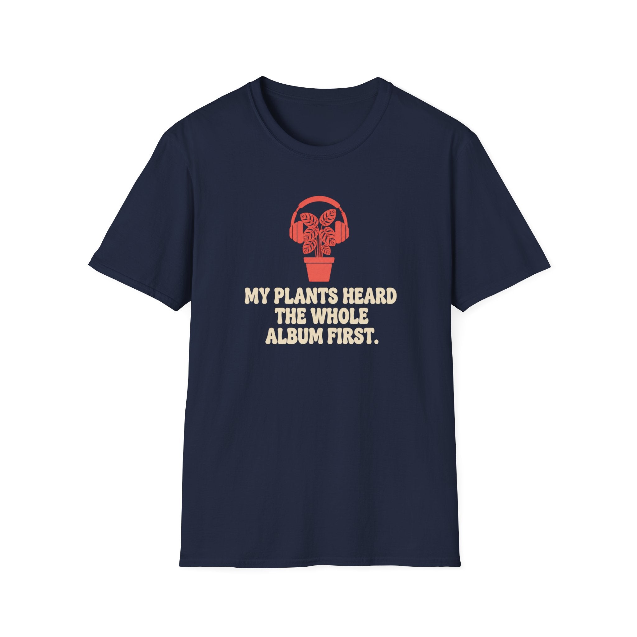 My Plants Heard the Whole Album First T-Shirt