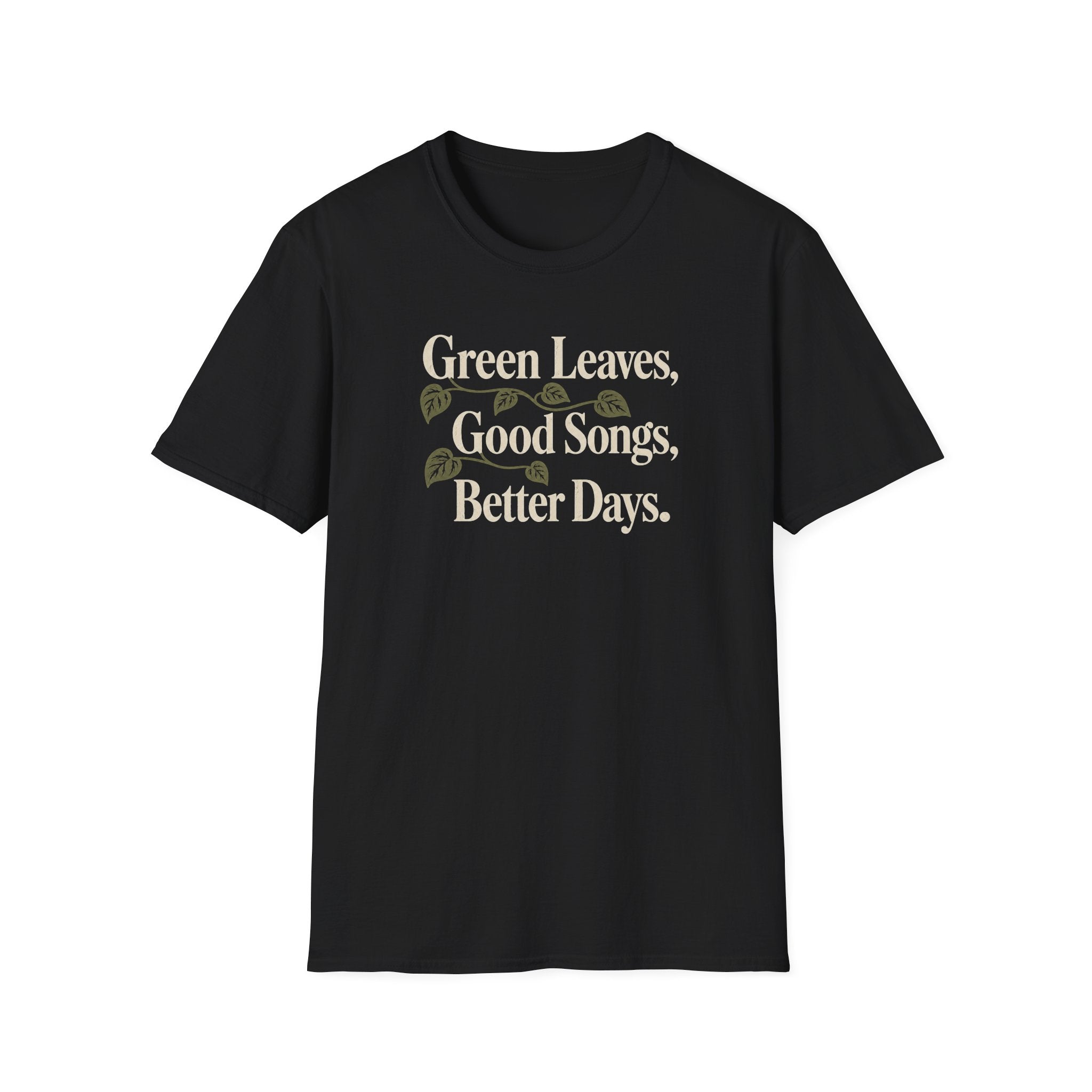 Green Leaves, Good Songs, Better Days T-Shirt