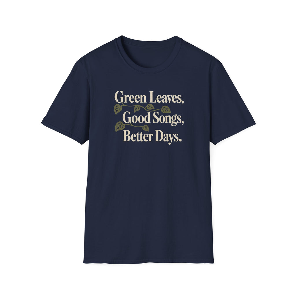 Green Leaves, Good Songs, Better Days T-Shirt
