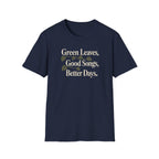 Green Leaves, Good Songs, Better Days T-Shirt
