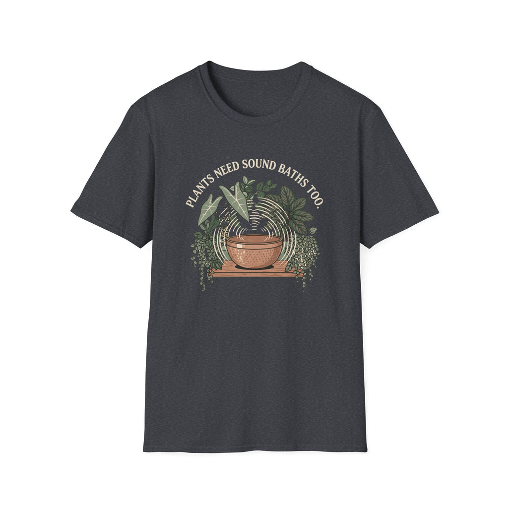 Plants Need Sound Baths Too T-Shirt