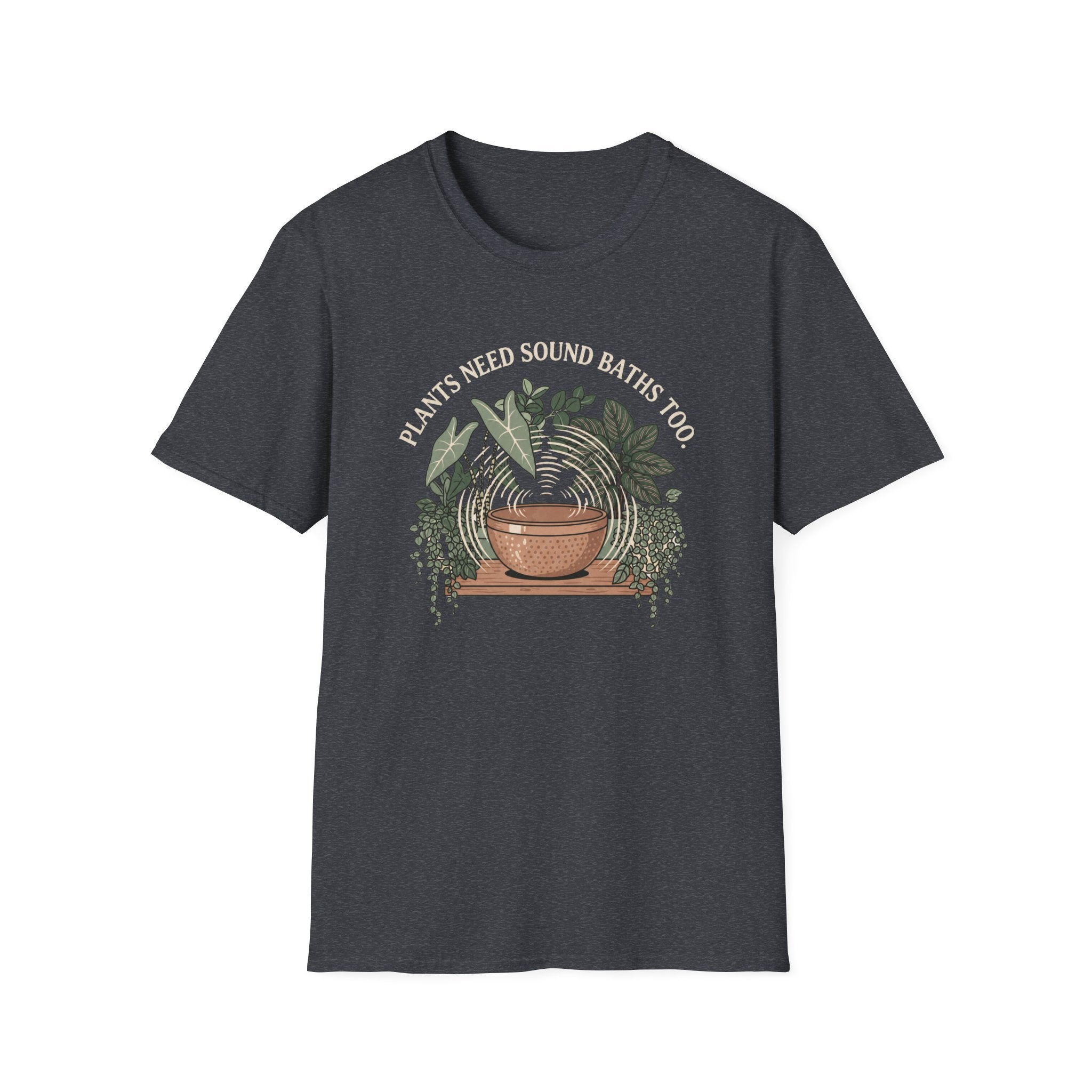 Plants Need Sound Baths Too T-Shirt
